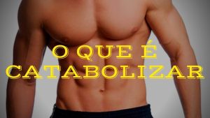 O que é catabolizar